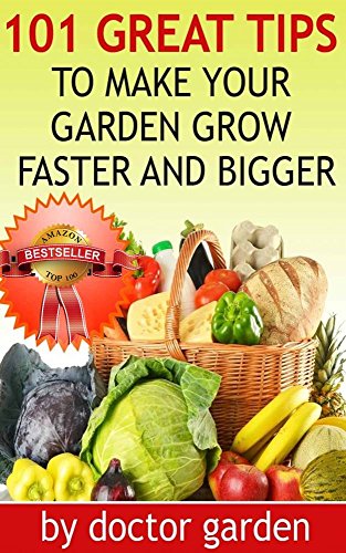 101 Organic Gardening For Beginners Tips You Wish You Knew-The Revolutionary Way to Grow More! Faster And Bigger-Discover all my secrets (doctor gardening books collection Book 2)