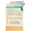 That's My Teenage Son: How Moms Can Influence Their Boys to Become Good Men