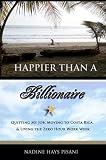 Happier Than a Billionaire: Quitting My Job, Moving to Costa Rica, and Living the Zero Hour Work Week