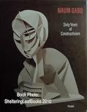 Naum Gabo: Sixty Years of Constructivism (Art & Design)