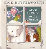 Cover of Albert Le Blanc to the Rescue by Nick Butterworth 0007259255