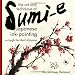 The Art and Technique of Sumi-e Japanese Ink-Painting: As taught by Ukai Uchiyama