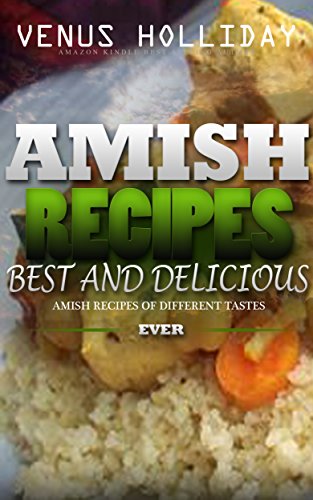 AMISH RECIPES:: Best Amish Recipes Ever - Delicious Amish Recipes of Different Tastes