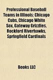 Professional Baseball Teams in Illinois: Chicago Cubs, Chicago White Sox, Gateway Grizzlies, Rockford Riverhawks, Springfield Cardinals