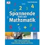 Spannende Welt der Mathematik. �ber 100 verbl�ffende Experimente, Spiele und Tricks