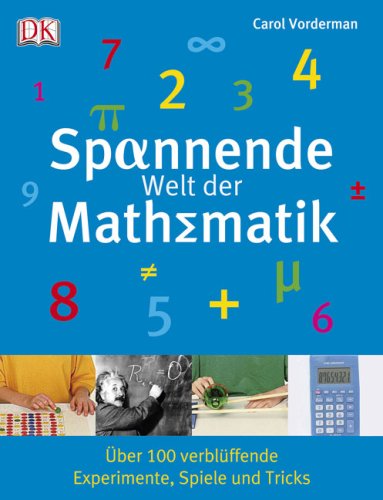 Spannende Welt der Mathematik. Über 100 verblüffende Experimente, Spiele und Tricks