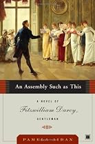 An Assembly Such as This: A Novel of Fitzwilliam Darcy, Gentleman (Fitzwilliam Darcy Gentleman)