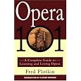 Opera 101: A Complete Guide to Learning and Loving Opera