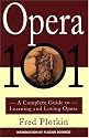 Opera 101: A Complete Guide to Learning and Loving Opera