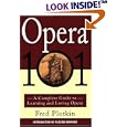 Opera 101: A Complete Guide to Learning and Loving Opera