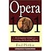 Opera 101: A Complete Guide to Learning and Loving Opera