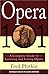 Opera 101: A Complete Guide to Learning and Loving Opera