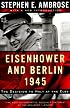Eisenhower and Berlin, 1945: The Decision to Halt at the Elbe