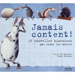 Jamais content ! 15 Nouvelles Histoires pas comme les autres