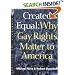 Created Equal: Why Gay Rights Matter to America