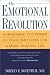 The Emotional Revolution: Harnessing the Power of Your Emotions for a More Positive Life