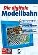 Die digitale Modellbahn. Mit CD-ROM