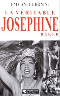 La Veritable Josephine Baker Emmanuel Bonini Babelio La Veritable Josephine Baker Emmanuel Bonini Babelio