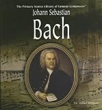 Johann Sebastian Bach (Primary Source Library of Famous Composers) Eric Michael Summerer