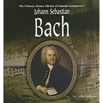 Johann Sebastian Bach (Primary Source Library of Famous Composers) book cover