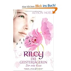 Riley  - Die Geisterj�gerin: Der erste Kuss - Roman