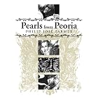 Pearls From Peoria by Philip Jose Farmer, Michael Croteau, Paul Spiteri, and Keith Howell