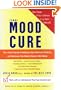 The Mood Cure: The 4-Step Program to Rebalance Your Emotional Chemistry and Rediscover Your Natural Sense of Well-Being