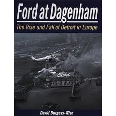 Ford at Dagenham: The Rise and Fall of Detroit in Europe