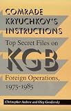 Comrade Kryuchkovs Instructions: Top Secret Files on KGB Foreign Operations, 1975-1985