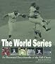 The World Series: An Illustrated Encyclopedia of the Fall Classic The World Series: An Illustrated Encyclopedia of the Fall Classic