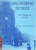 Discovering Dundee : the story of a city