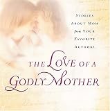 The Love of a Godly Mother