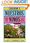 Criando a Nuestros Ninos (Raising Nuestros Ninos): Educando a Ninos Latinos en un Mundo Bicultural (Bringing Up Latino Children in a Bicultural World) (Spanish Edition)