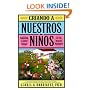 Criando a Nuestros Ninos (Raising Nuestros Ninos): Educando a Ninos Latinos en un Mundo Bicultural (Bringing Up Latino Children in a Bicultural World) (Spanish Edition)