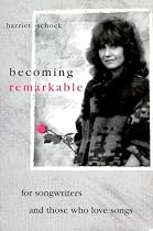 Becoming Remarkable: For Songwriters and Those Who Love Song