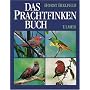 Das Prachtfinken-Buch: S�mtliche Arten, ihre Haltung, Pflege und Zucht