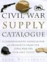 The Civil War Supply Catalogue: A Comprehensive Sourcebook with Products from the Civil War Era Available Today