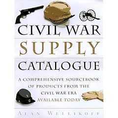 The Civil War Supply Catalogue: A Comprehensive Sourcebook with Products from the Civil War Era Available Today