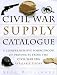 Book The Civil War Supply Catalogue: A Comprehensive Sourcebook with Products from the Civil War Era Available Today