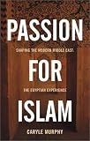 Passion for Islam: Shaping the Modern Middle East : The Egyptian Experience (Lisa Drew Books)