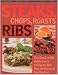Book Steaks, Chops, Roasts & Ribs: Packed With Delicious Recipes for the Oven and Barbecue