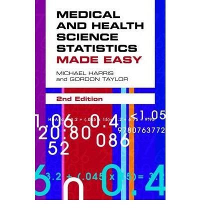[(Medical and Health Science Statistics Made Easy)] [Author: Michael Harris] published on (February, 2009)