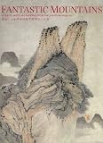 Fantastic Mountains: Chinese Landscape Painting from the Shanghai Museum
