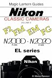 Nikon Classic Cameras: F2, FM, EM, FG, N2000, N2020 (F-301, F-501) and EL Series Volume II (Magic Lantern Guides)