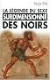 La l�gende du sexe surdimensionn� des Noirs