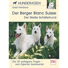Der Berger Blanc Suisse (Der Wei�e Sch�ferhund): Die 50 wichtigsten Fragen - vom Experten beantwortet (Hunderassen)