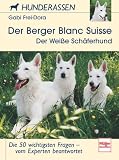 Der Berger Blanc Suisse (Der Wei�e Sch�ferhund): Die 50 wichtigsten Fragen - vom Experten beantwortet (Hunderassen)