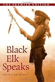 Black Elk Speaks: Being the Life Story of a Holy Man of the Oglala Sioux, The Premier Edition