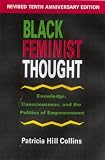 Black Feminist Thought: Knowledge, Consciousness, and the Politics of Empowerment (Revised 10th Anniv 2nd Edition)