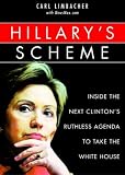 Hillarys Scheme: Inside the Next Clintons Ruthless Agenda to Take the White House